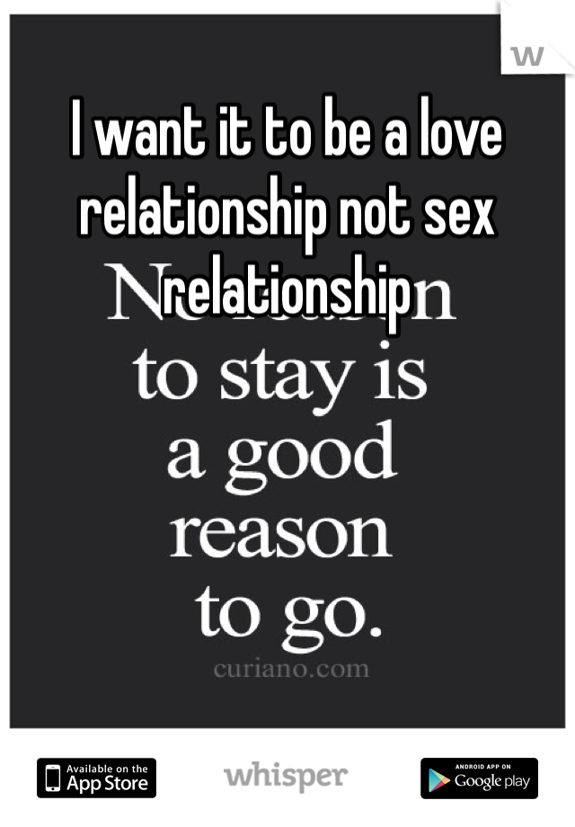 I want it to be a love relationship not sex relationship 