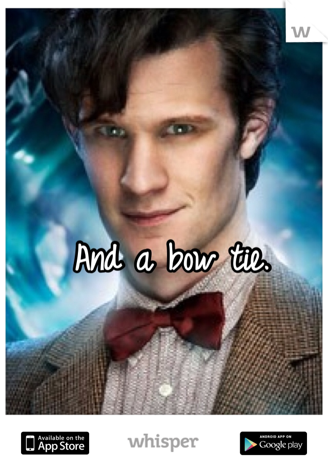 And a bow tie. 