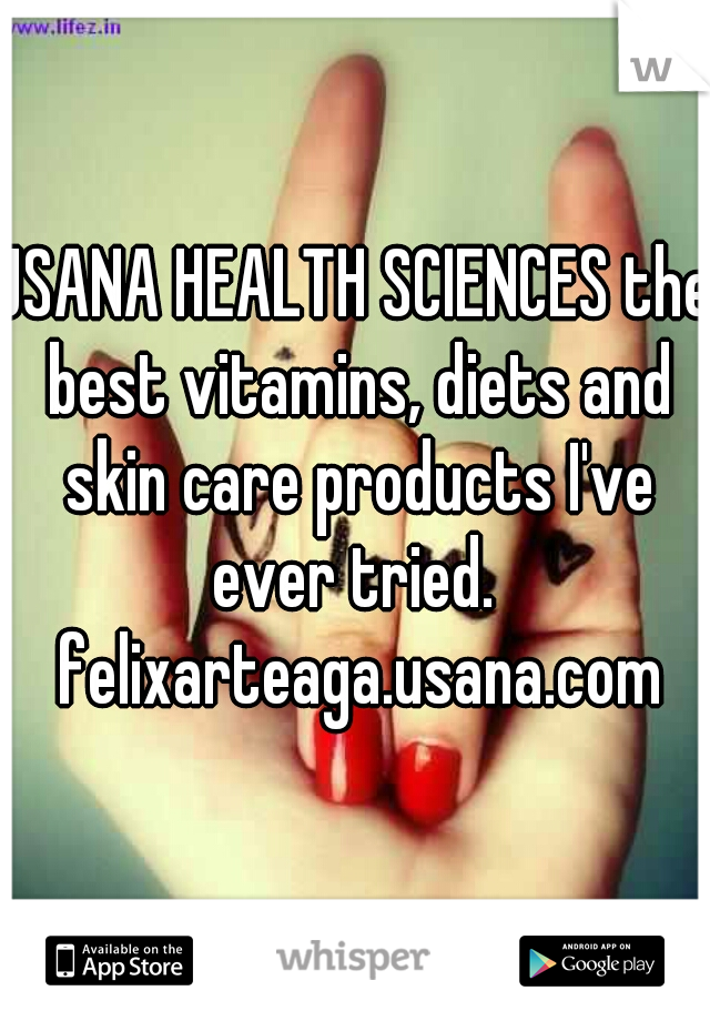 USANA HEALTH SCIENCES the best vitamins, diets and skin care products I've ever tried.  felixarteaga.usana.com