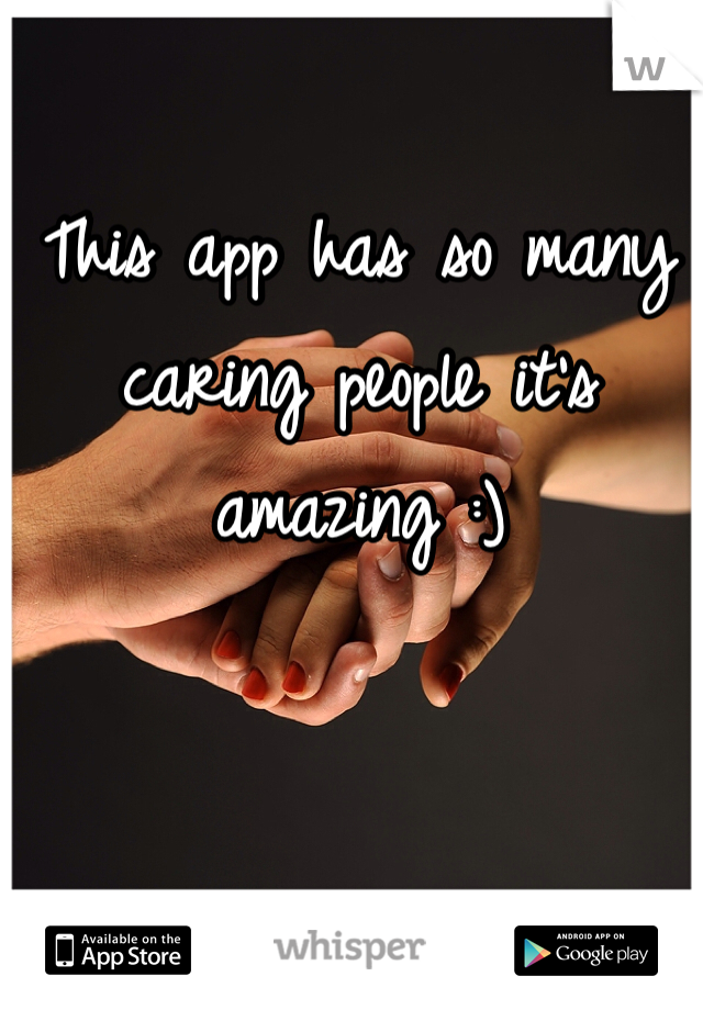 This app has so many caring people it's amazing :) 