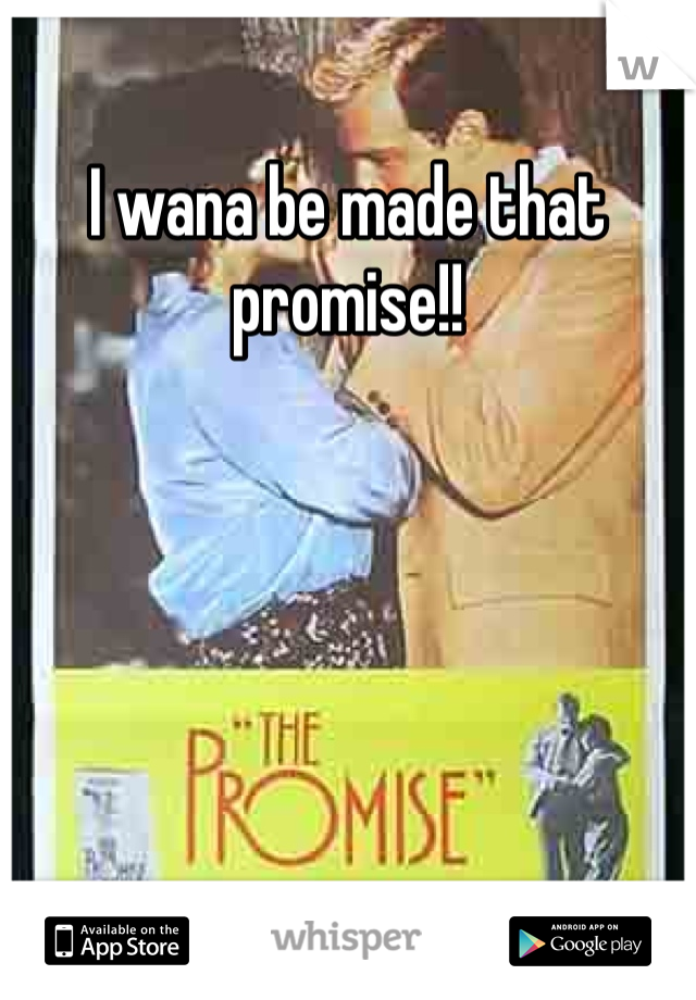 I wana be made that promise!!