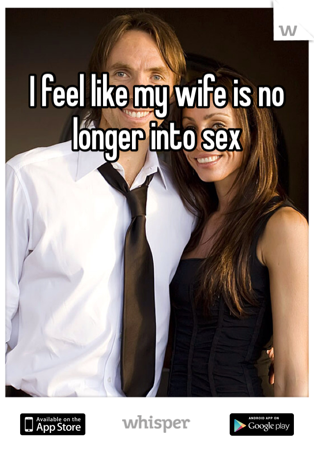 I feel like my wife is no longer into sex 