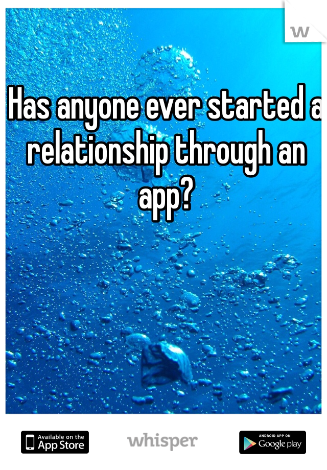 Has anyone ever started a relationship through an app?