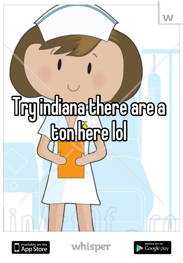 Try indiana there are a ton here lol