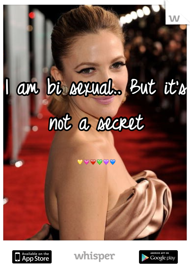 I am bi sexual.. But it's not a secret
💛💗❤💚💜💙