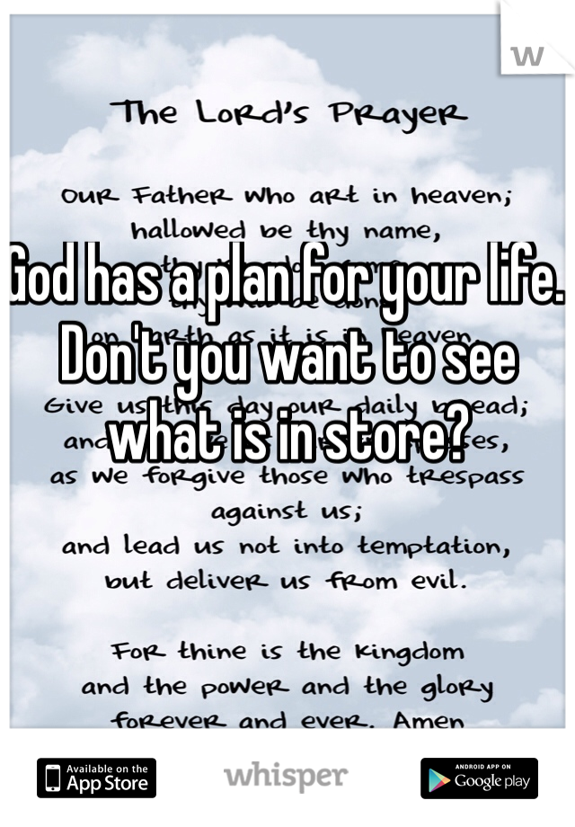 God has a plan for your life. Don't you want to see what is in store?