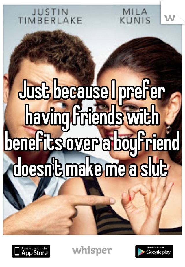 Just because I prefer having friends with benefits over a boyfriend doesn't make me a slut 