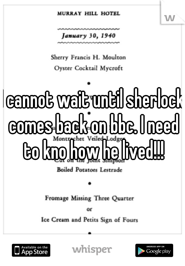 I cannot wait until sherlock comes back on bbc. I need to kno how he lived!!!