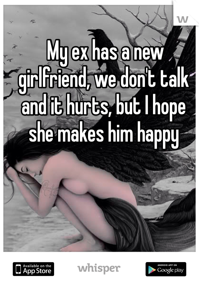  My ex has a new girlfriend, we don't talk and it hurts, but I hope she makes him happy 