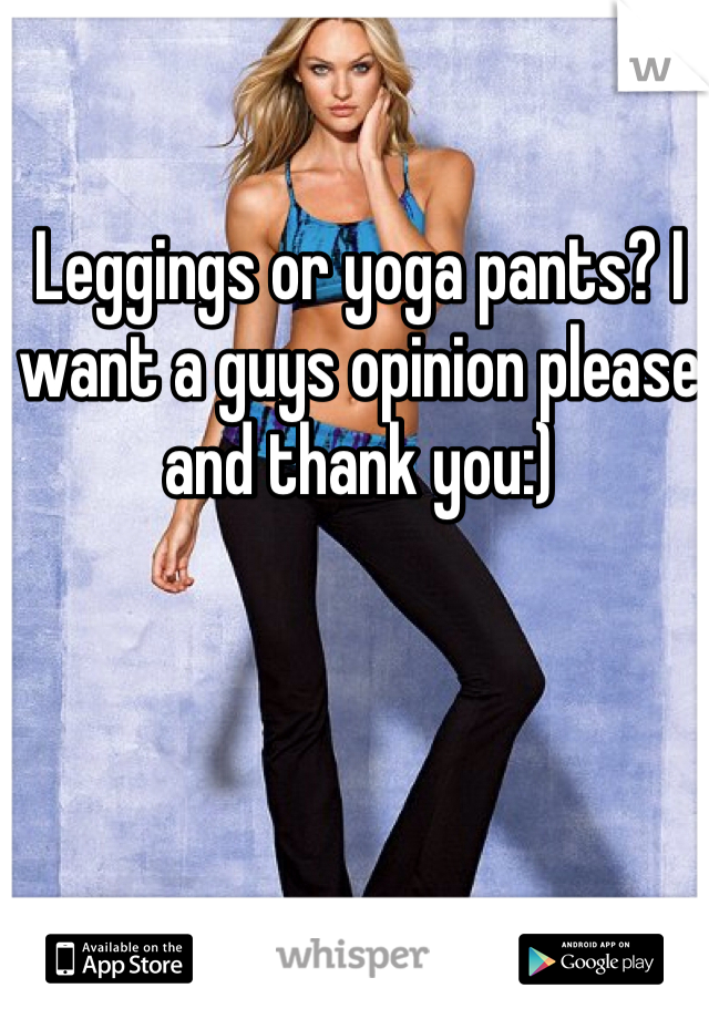 Leggings or yoga pants? I want a guys opinion please and thank you:)