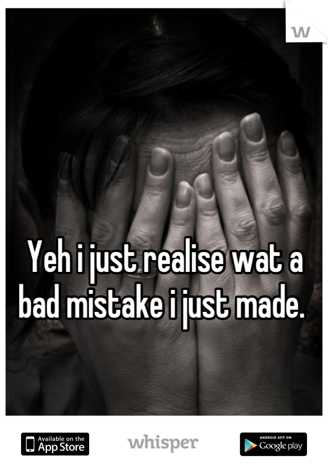 Yeh i just realise wat a bad mistake i just made. 