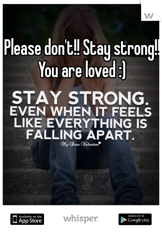 Please don't!! Stay strong!! You are loved :)
