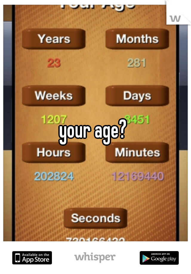 your age? 