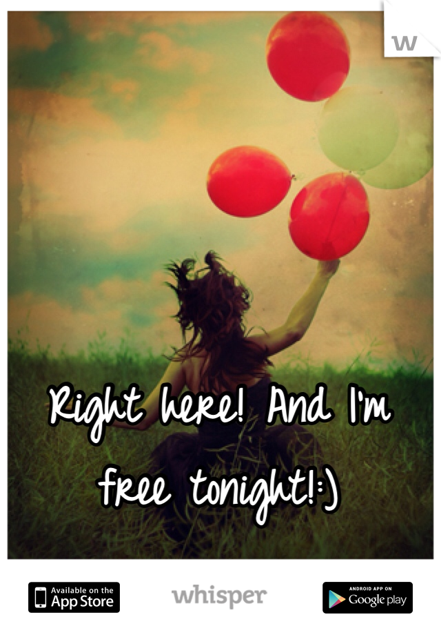 Right here! And I'm free tonight!:) 