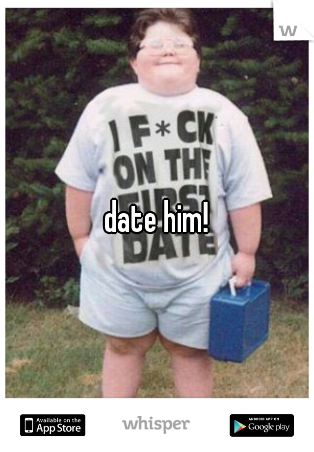 date him!