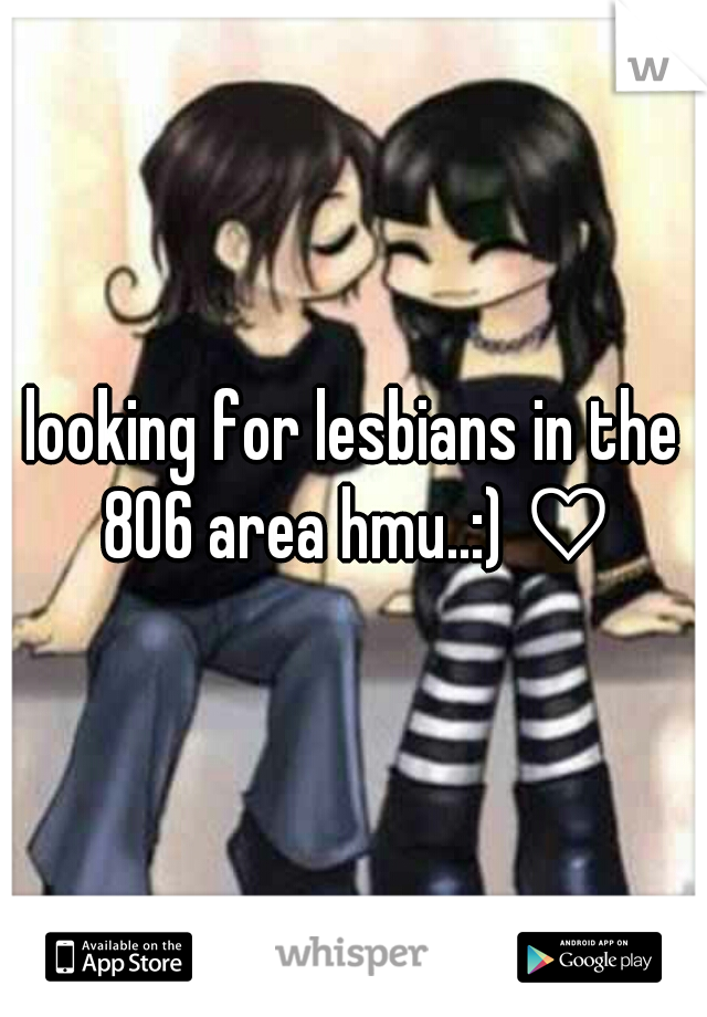 looking for lesbians in the 806 area hmu..:) ♡
