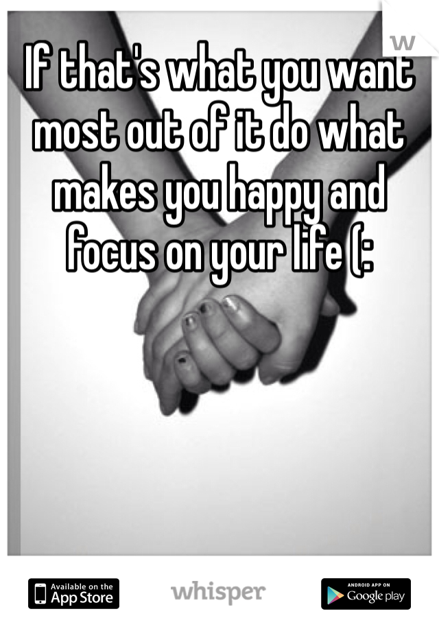 If that's what you want most out of it do what makes you happy and focus on your life (: