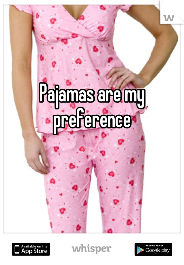 Pajamas are my preference