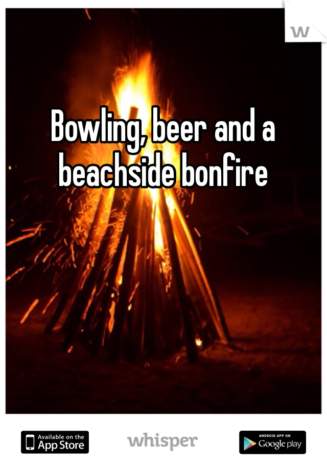 Bowling, beer and a beachside bonfire