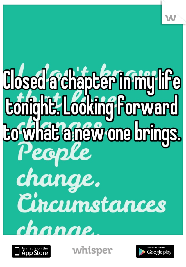 Closed a chapter in my life tonight. Looking forward to what a new one brings.