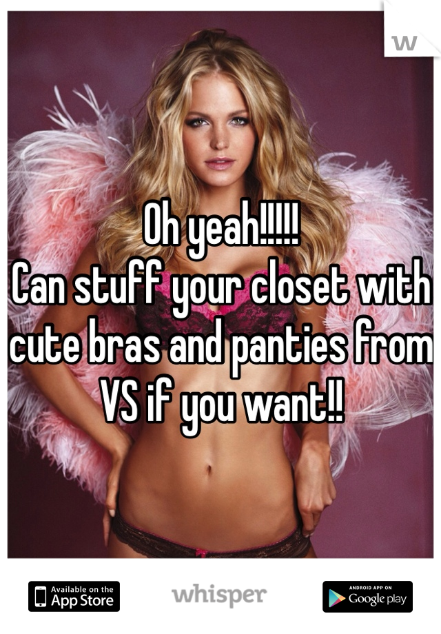 Oh yeah!!!!!
Can stuff your closet with cute bras and panties from VS if you want!! 