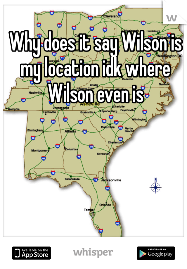 Why does it say Wilson is my location idk where Wilson even is