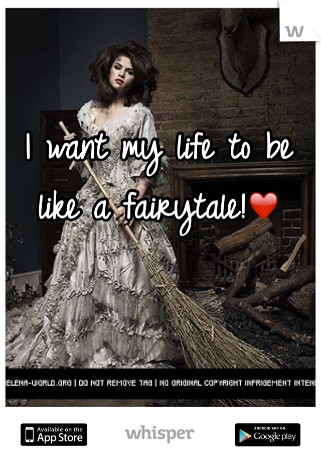 I want my life to be like a fairytale!❤️