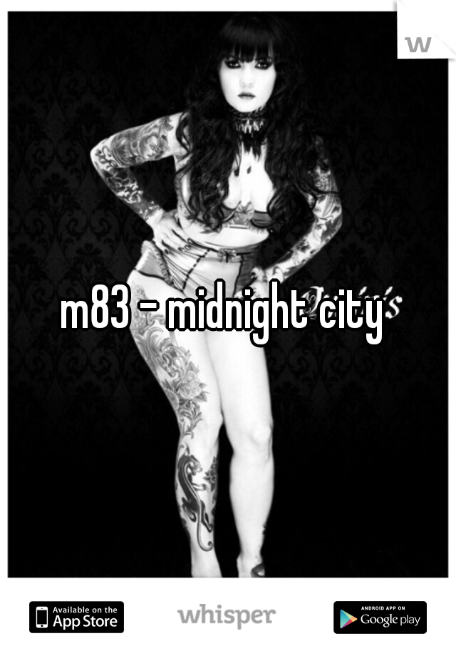 m83 - midnight city 