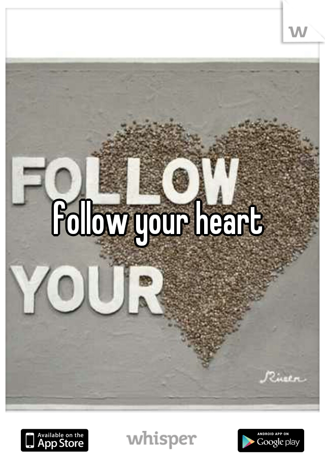 follow your heart 