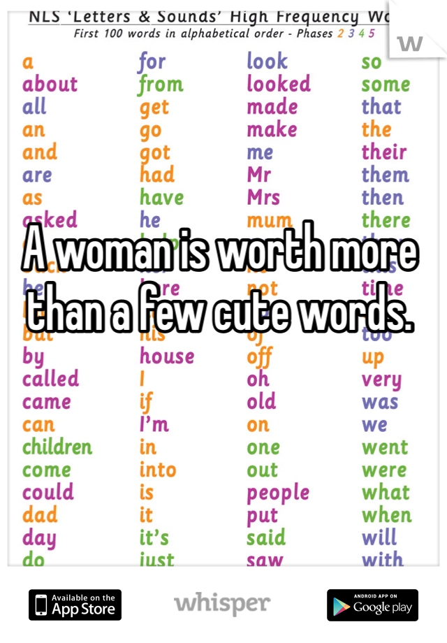 A woman is worth more than a few cute words.  