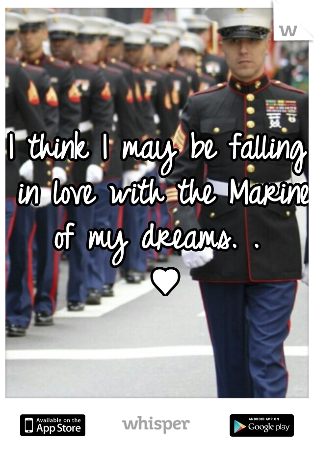 I think I may be falling in love with the Marine of my dreams. . 
 ♥