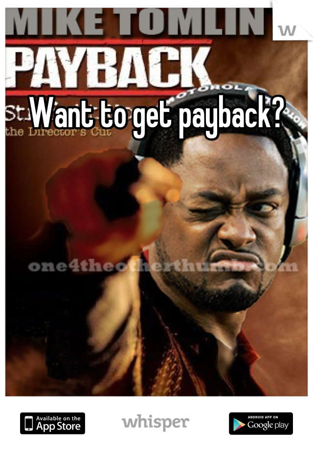 Want to get payback?