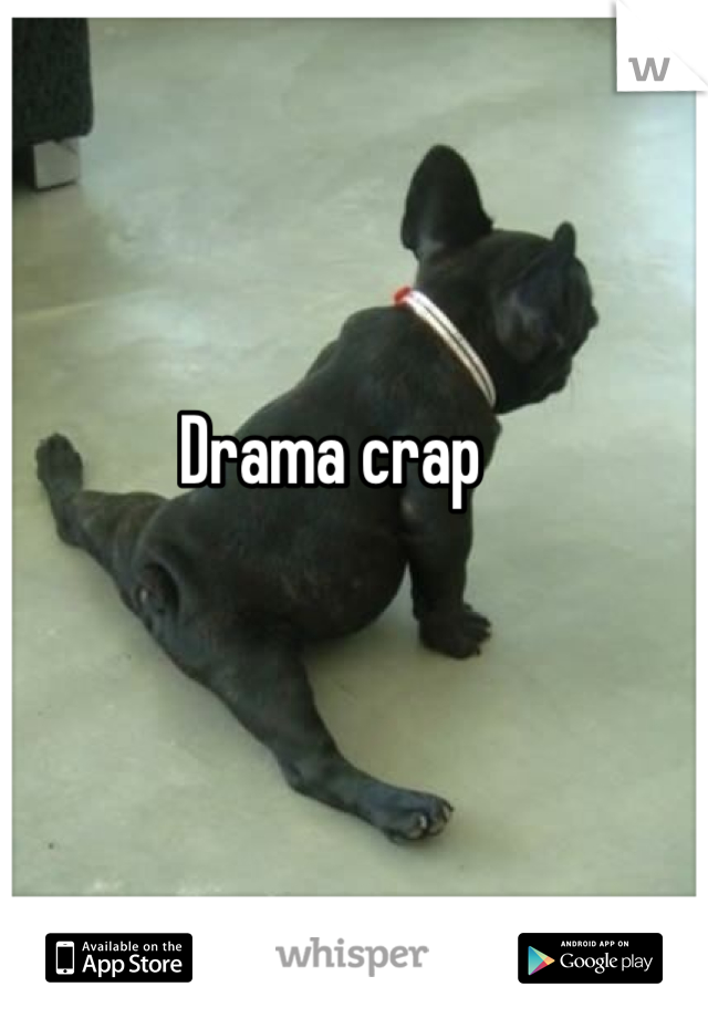 Drama crap