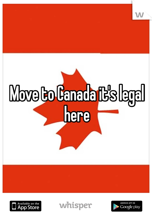 Move to Canada it's legal here 