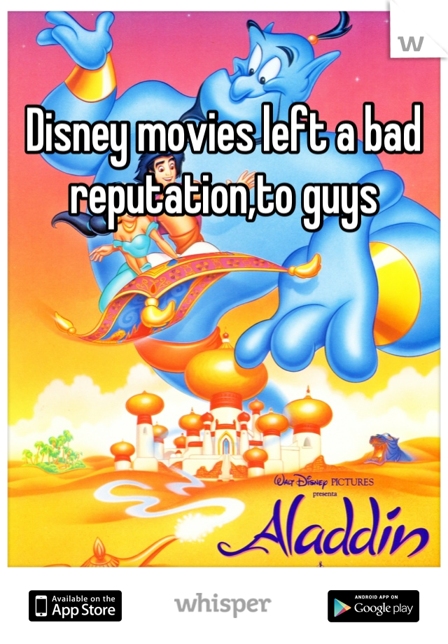 Disney movies left a bad reputation,to guys