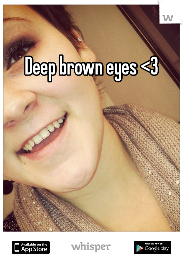 Deep brown eyes <3 
