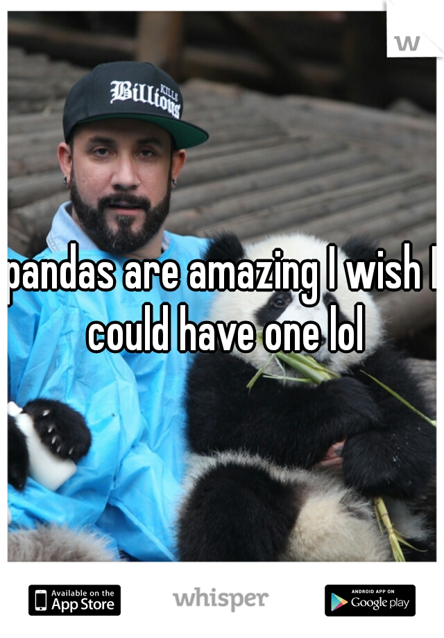 pandas are amazing I wish I could have one lol