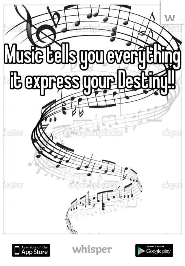 Music tells you everything it express your Destiny!!