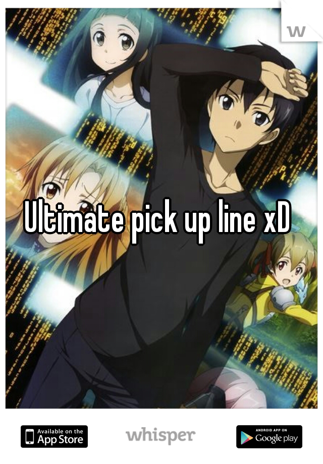 Ultimate pick up line xD 