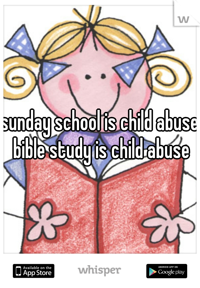 sunday school is child abuse bible study is child abuse
