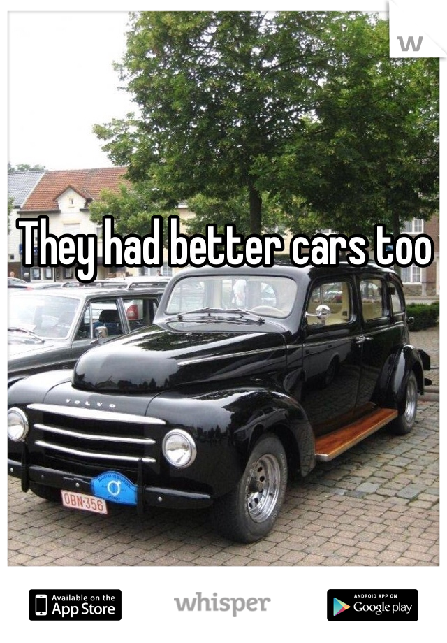 They had better cars too