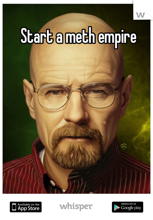 Start a meth empire 