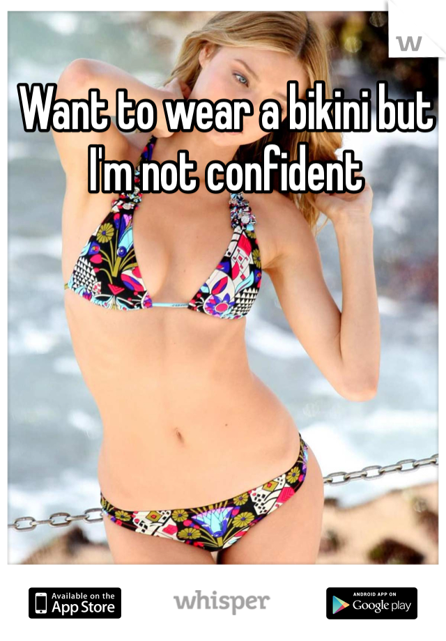 Want to wear a bikini but I'm not confident 