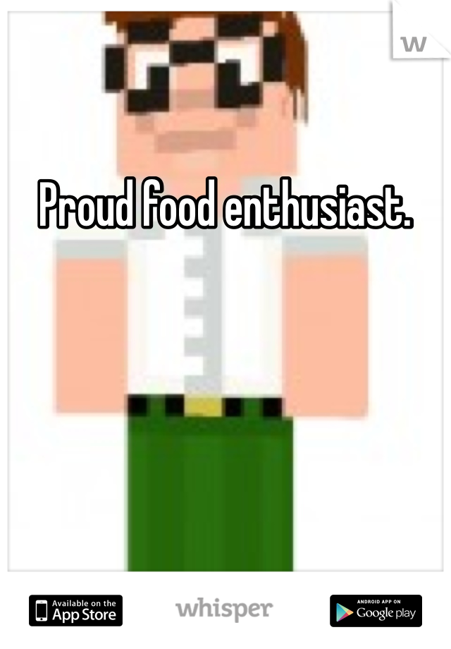 Proud food enthusiast. 
