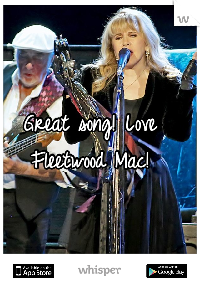 Great song! Love Fleetwood Mac!