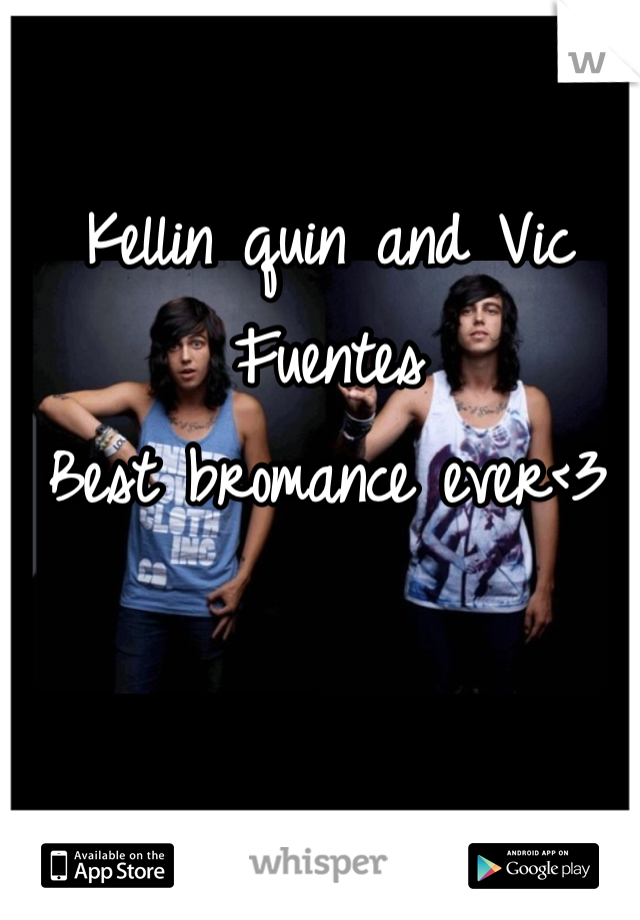 Kellin quin and Vic Fuentes 
Best bromance ever<3