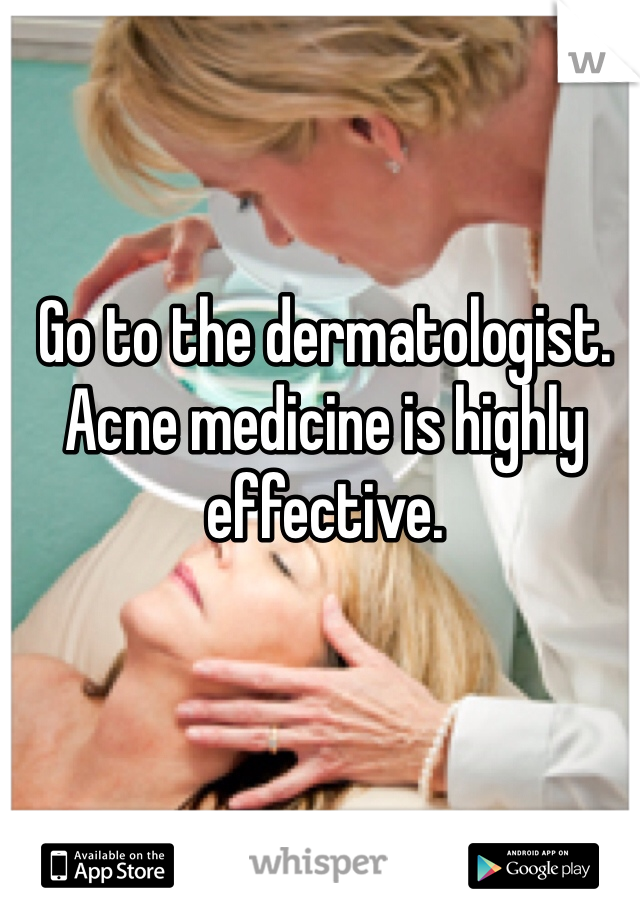 Go to the dermatologist. Acne medicine is highly effective. 