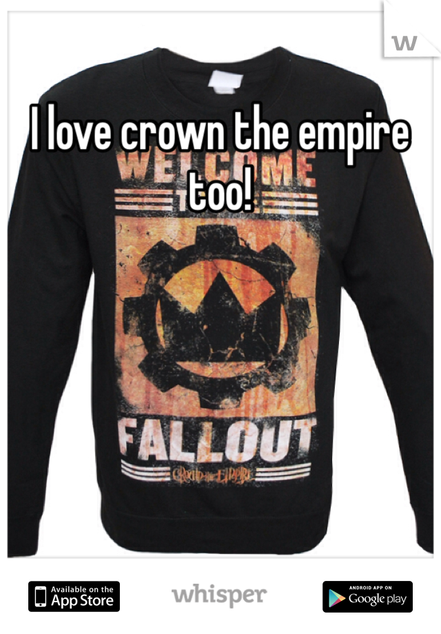 I love crown the empire too!
