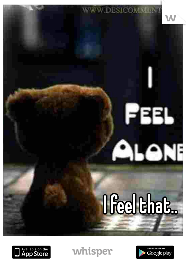 I feel that..