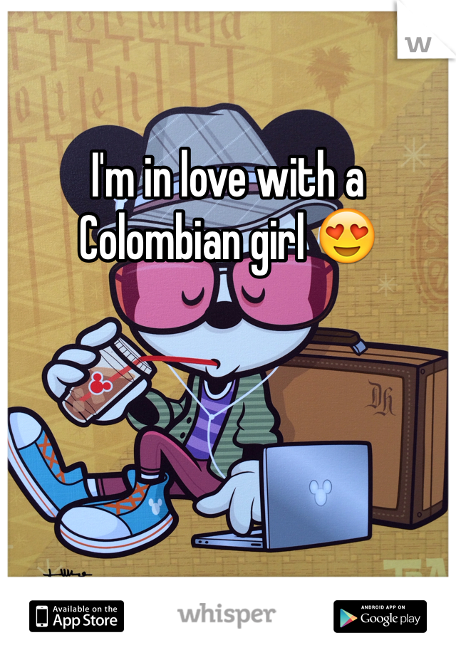 I'm in love with a Colombian girl 😍